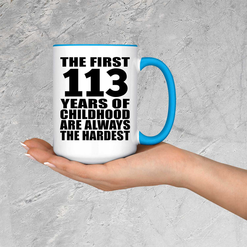 113th Birthday First 113 Years of Childhood Are The Hardest - 15oz Accent Mug Blue
