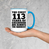 113th Birthday First 113 Years of Childhood Are The Hardest - 15oz Accent Mug Blue