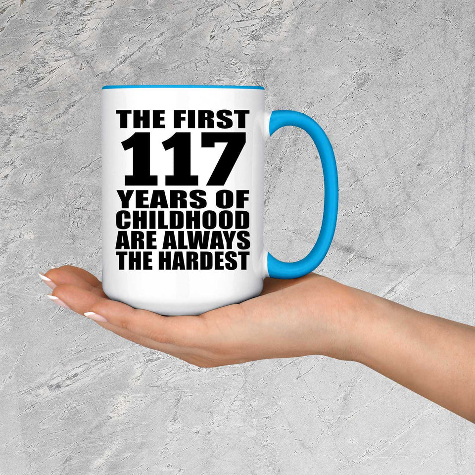 117th Birthday First 117 Years of Childhood Are The Hardest - 15oz Accent Mug Blue