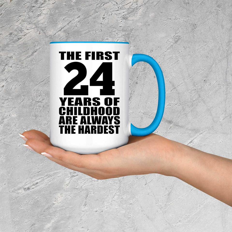 24th Birthday First 24 Years of Childhood Are The Hardest - 15oz Accent Mug Blue