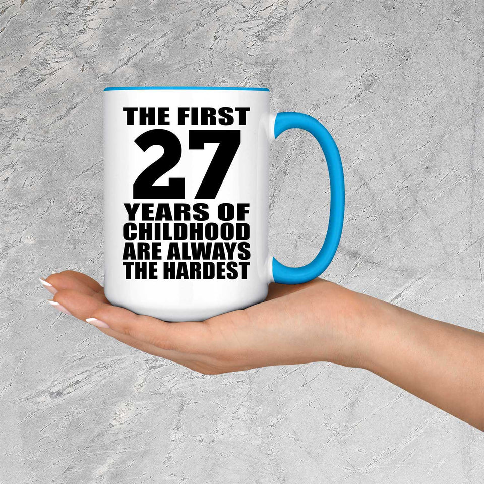 27th Birthday First 27 Years of Childhood Are The Hardest - 15oz Accent Mug Blue