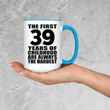 39th Birthday First 39 Years of Childhood Are The Hardest - 15oz Accent Mug Blue