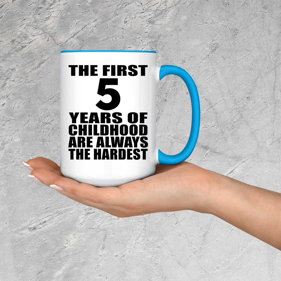 5th Birthday First 5 Years of Childhood Are The Hardest - 15oz Accent Mug Blue