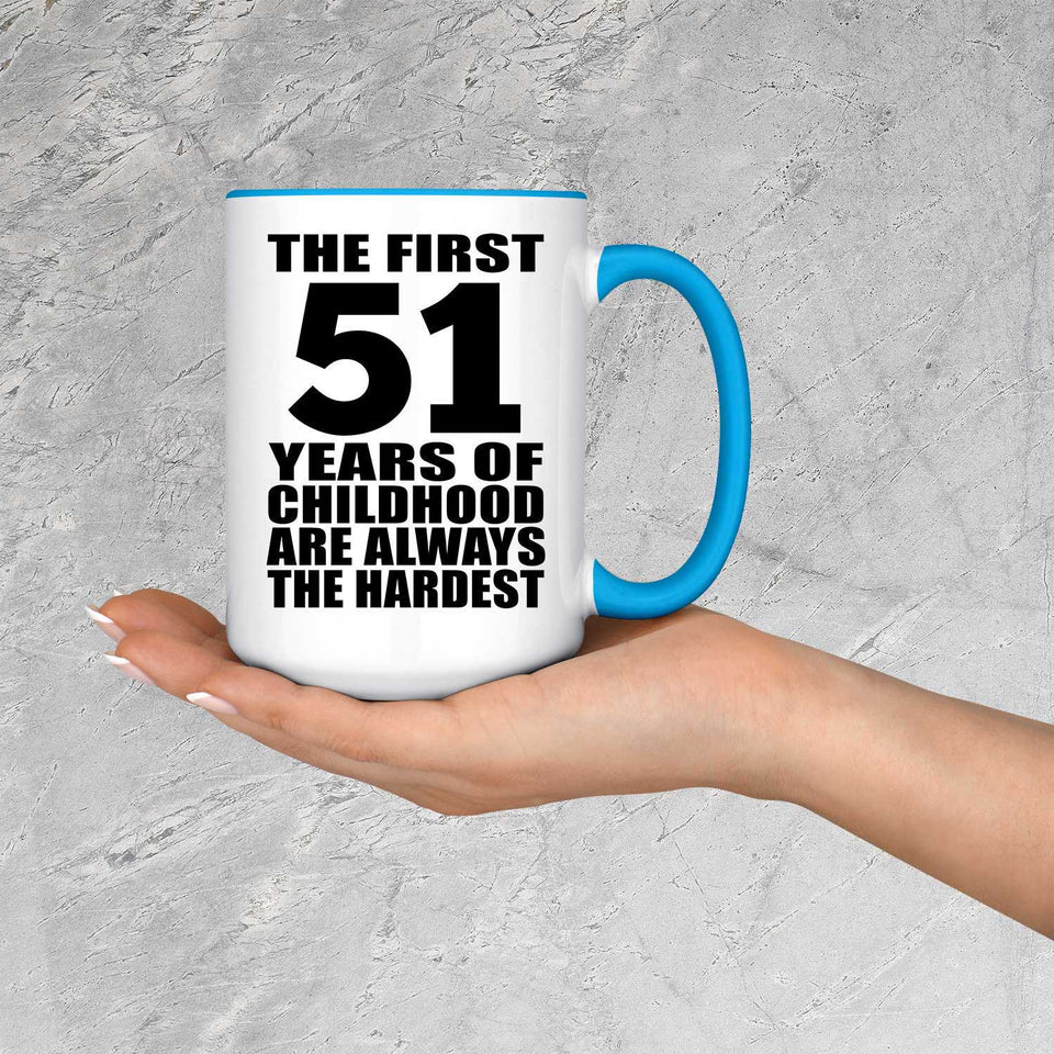 51st Birthday First 51 Years of Childhood Are The Hardest - 15oz Accent Mug Blue