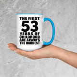 53rd Birthday First 53 Years of Childhood Are The Hardest - 15oz Accent Mug Blue