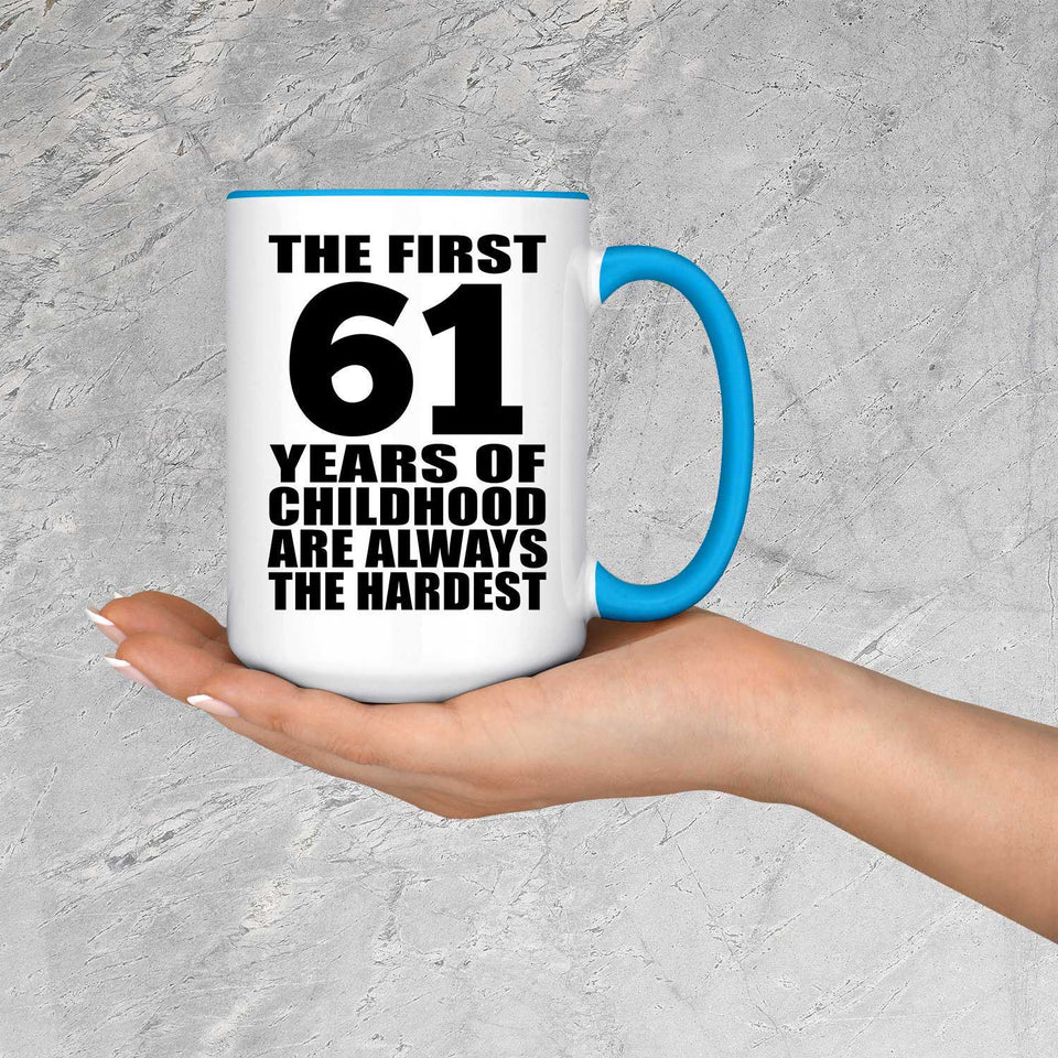 61st Birthday First 61 Years of Childhood Are The Hardest - 15oz Accent Mug Blue
