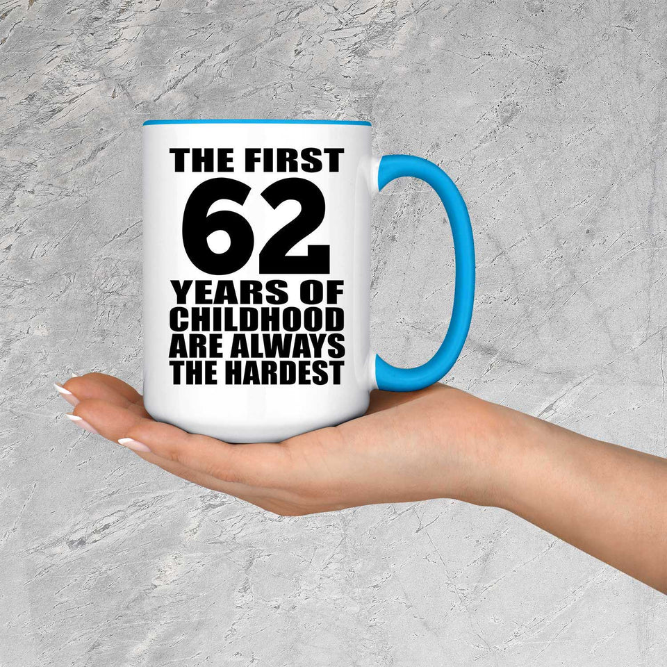 62nd Birthday First 62 Years of Childhood Are The Hardest - 15oz Accent Mug Blue