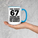 67th Birthday First 67 Years of Childhood Are The Hardest - 15oz Accent Mug Blue