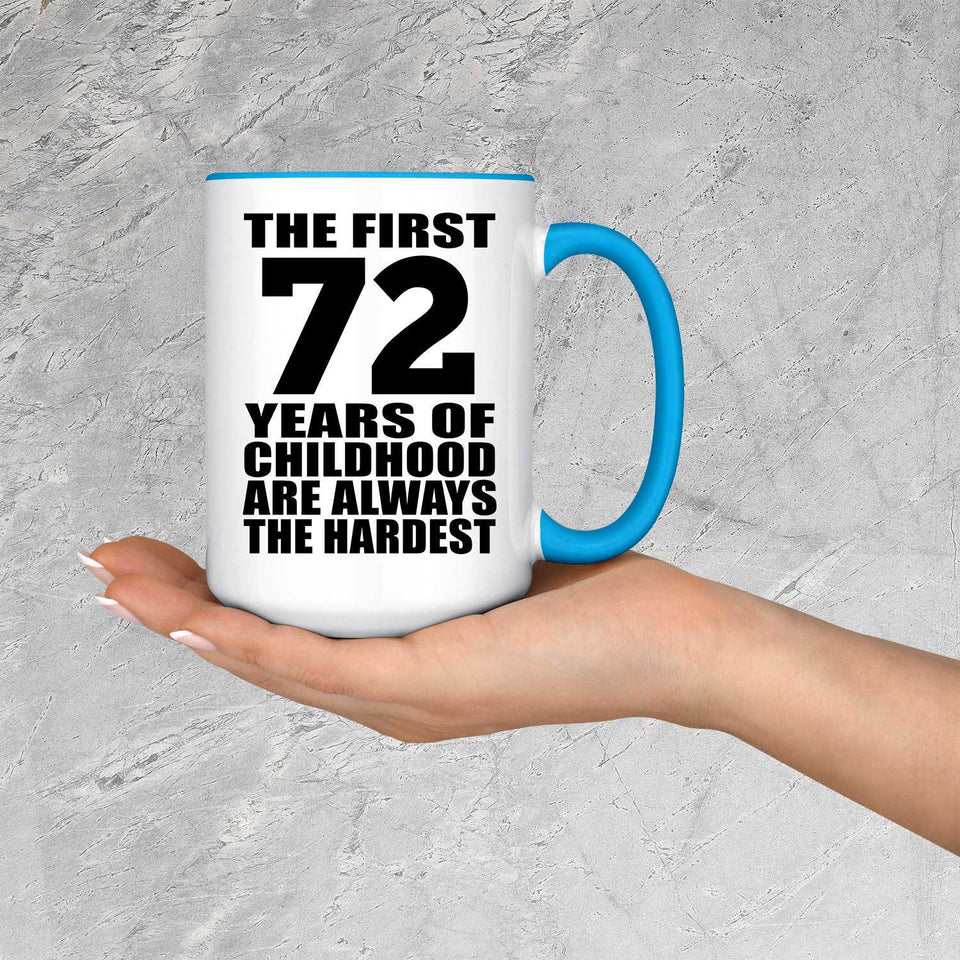 72nd Birthday First 72 Years of Childhood Are The Hardest - 15oz Accent Mug Blue