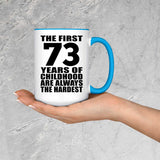 73rd Birthday First 73 Years of Childhood Are The Hardest - 15oz Accent Mug Blue