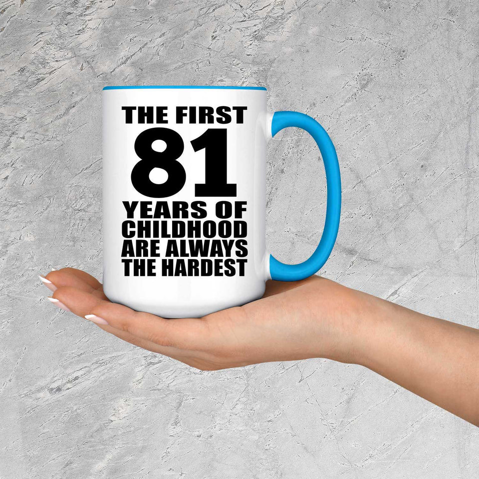 81st Birthday First 81 Years of Childhood Are The Hardest - 15oz Accent Mug Blue