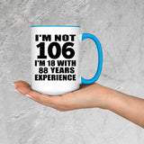 106th Birthday I'm Not 106 I'm 18 With 88 Years Experience - 15oz Accent Mug Blue