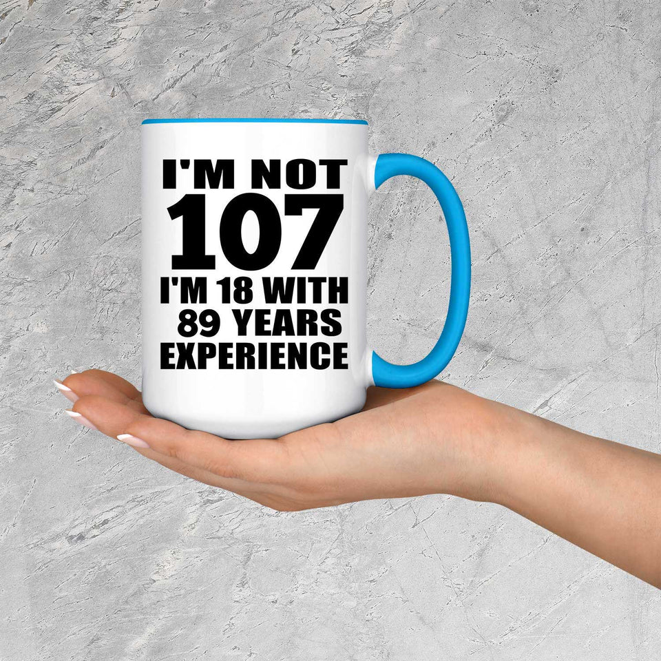 107th Birthday I'm Not 107 I'm 18 With 89 Years Experience - 15oz Accent Mug Blue