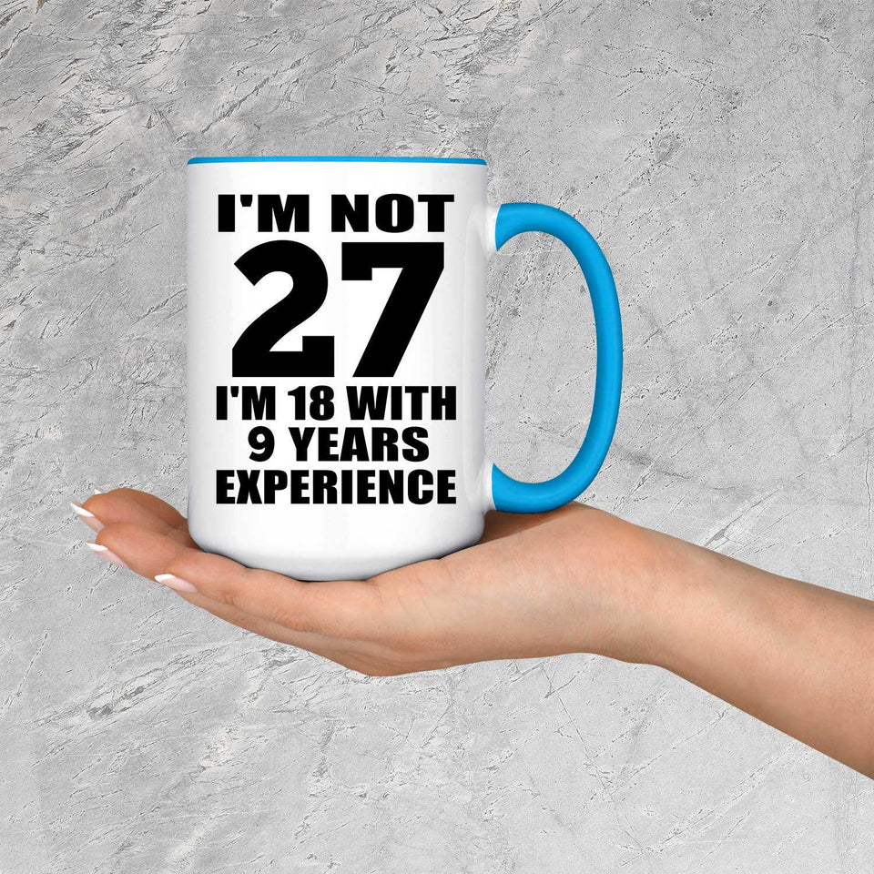 27th Birthday I'm Not 27 I'm 18 With 9 Years Experience - 15oz Accent Mug Blue