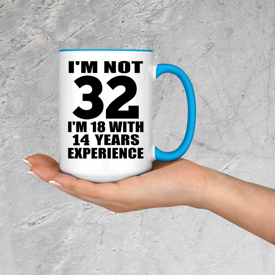 32nd Birthday I'm Not 32 I'm 18 With 14 Years Experience - 15oz Accent Mug Blue
