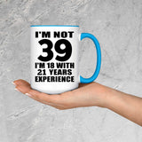 39th Birthday I'm Not 39 I'm 18 With 21 Years Experience - 15oz Accent Mug Blue