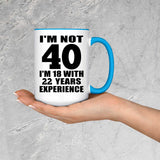 40th Birthday I'm Not 40 I'm 18 With 22 Years Experience - 15oz Accent Mug Blue