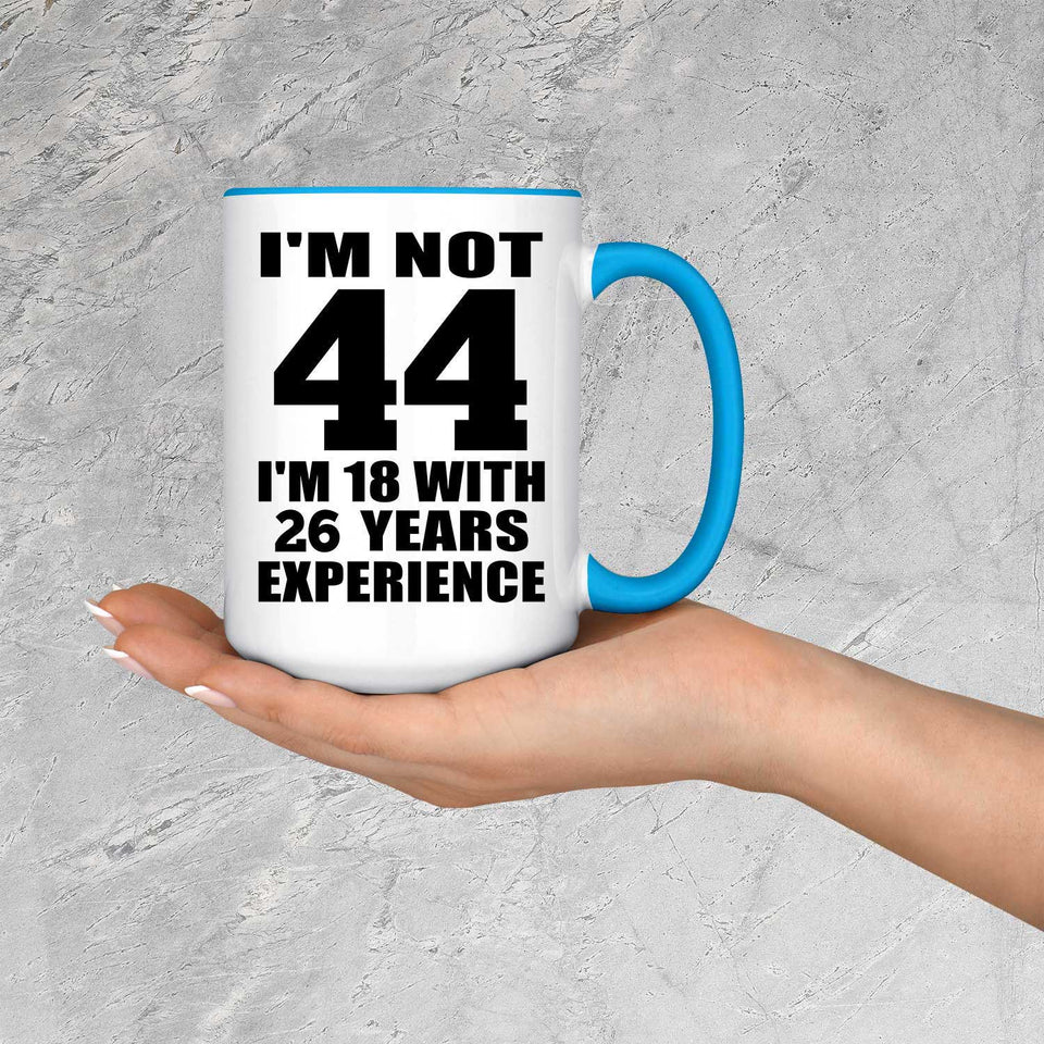 44th Birthday I'm Not 44 I'm 18 With 26 Years Experience - 15oz Accent Mug Blue