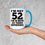 52nd Birthday I'm Not 52 I'm 18 With 34 Years Experience - 15oz Accent Mug Blue