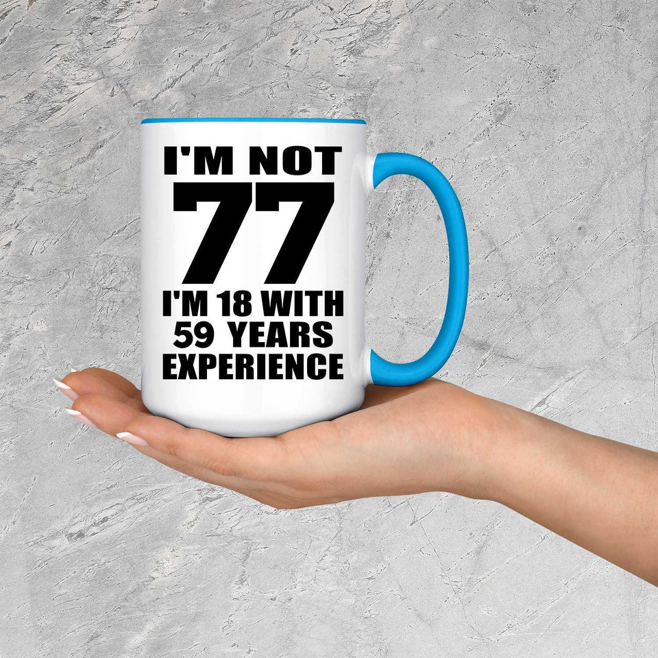 77th Birthday I'm Not 77 I'm 18 With 59 Years Experience - 15oz Accent Mug Blue