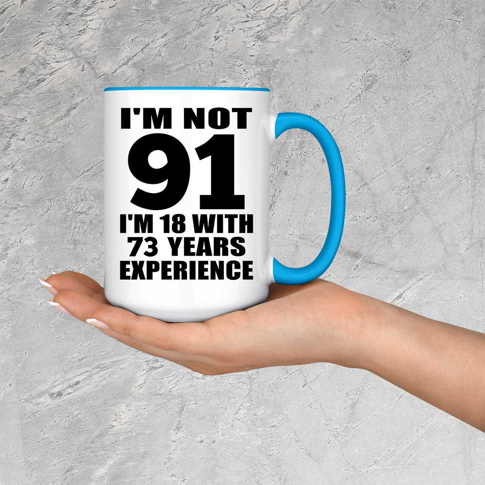 91st Birthday I'm Not 91 I'm 18 With 73 Years Experience - 15oz Accent Mug Blue