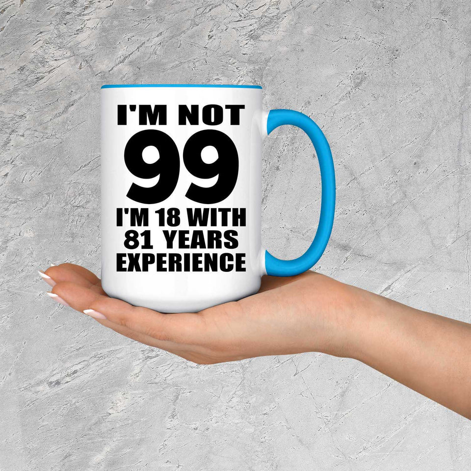 99th Birthday I'm Not 99 I'm 18 With 81 Years Experience - 15oz Accent Mug Blue
