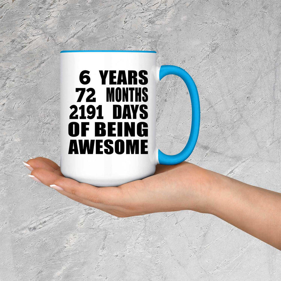 6th Birthday 6 Years 72 Months 2191 Days Of Awesome - 15oz Accent Mug Blue