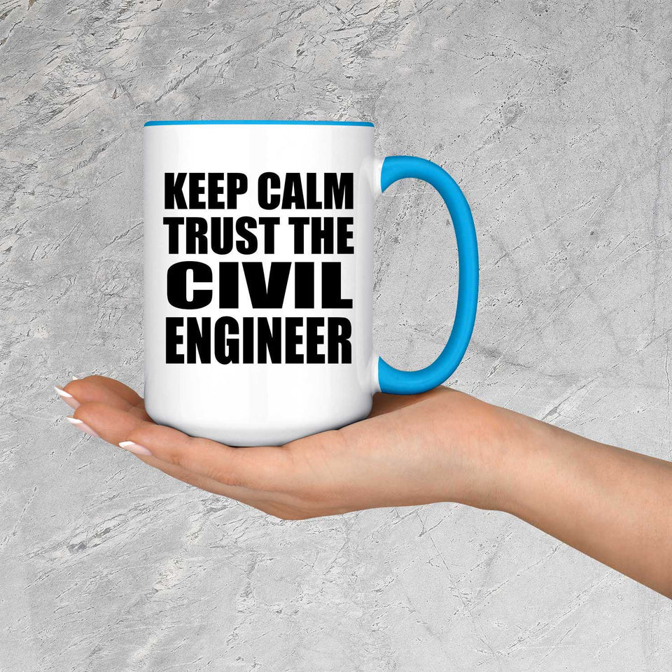 Keep Calm and Trust The Civil Engineer - 15oz Accent Mug Blue