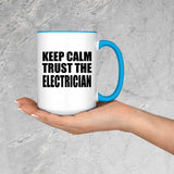 Keep Calm and Trust The Electrician - 15oz Accent Mug Blue