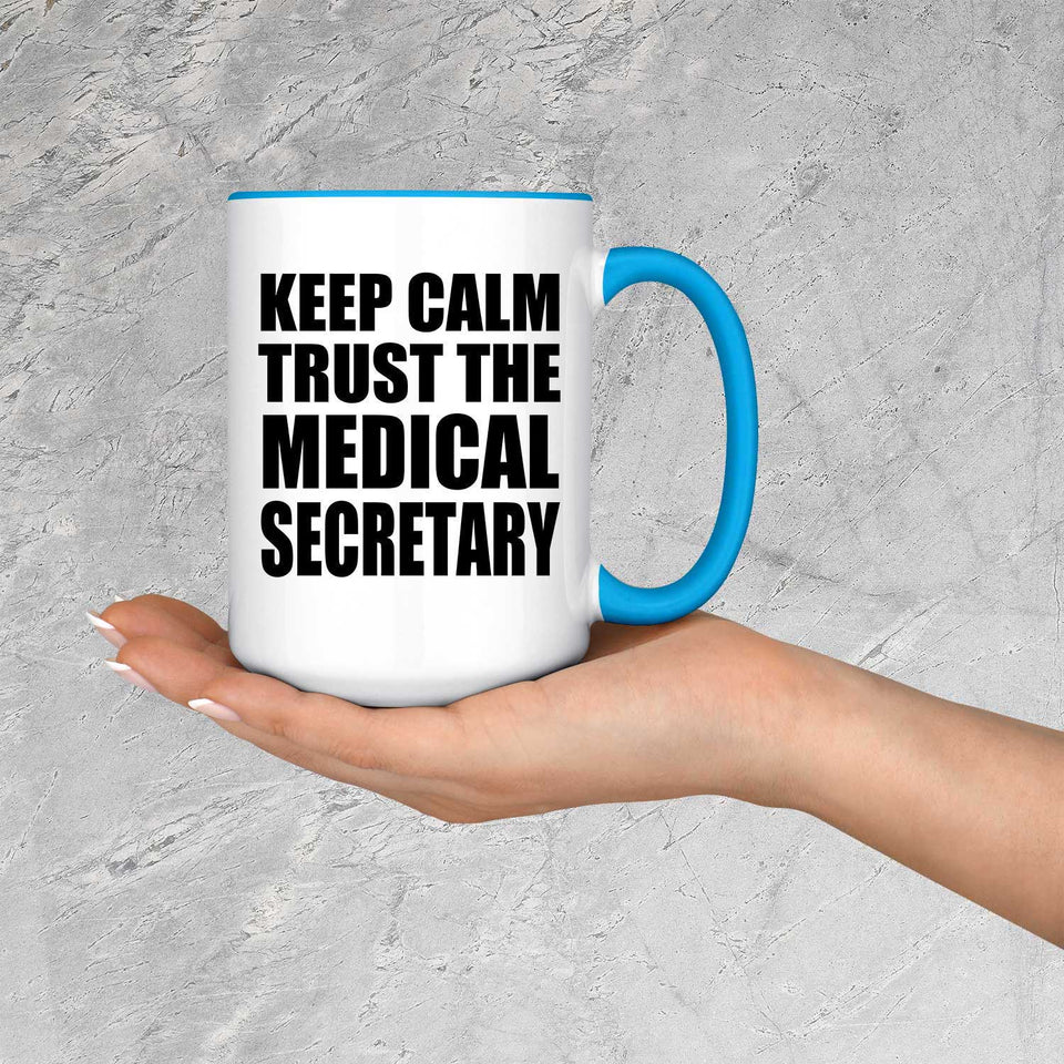 Keep Calm and Trust The Medical Secretary - 15oz Accent Mug Blue