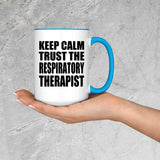 Keep Calm and Trust The Respiratory Therapist - 15oz Accent Mug Blue