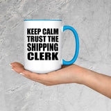 Keep Calm and Trust The Shipping Clerk - 15oz Accent Mug Blue