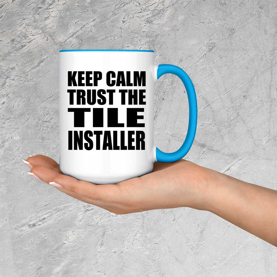 Keep Calm and Trust The Tile Installer - 15oz Accent Mug Blue