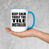 Keep Calm and Trust The Tile Installer - 15oz Accent Mug Blue