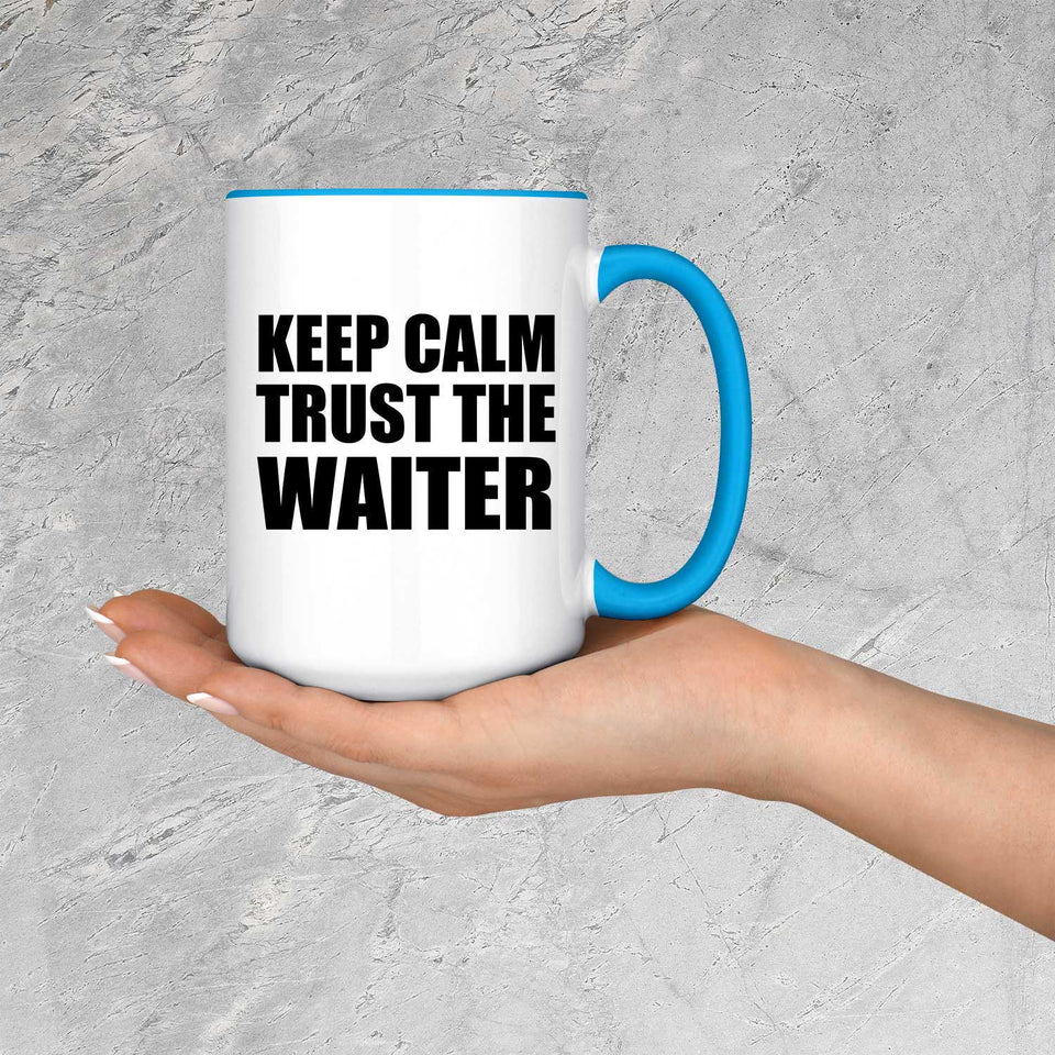 Keep Calm and Trust The Waiter - 15oz Accent Mug Blue