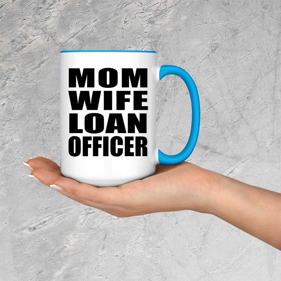 Mom Wife Loan Officer - 15oz Accent Mug Blue