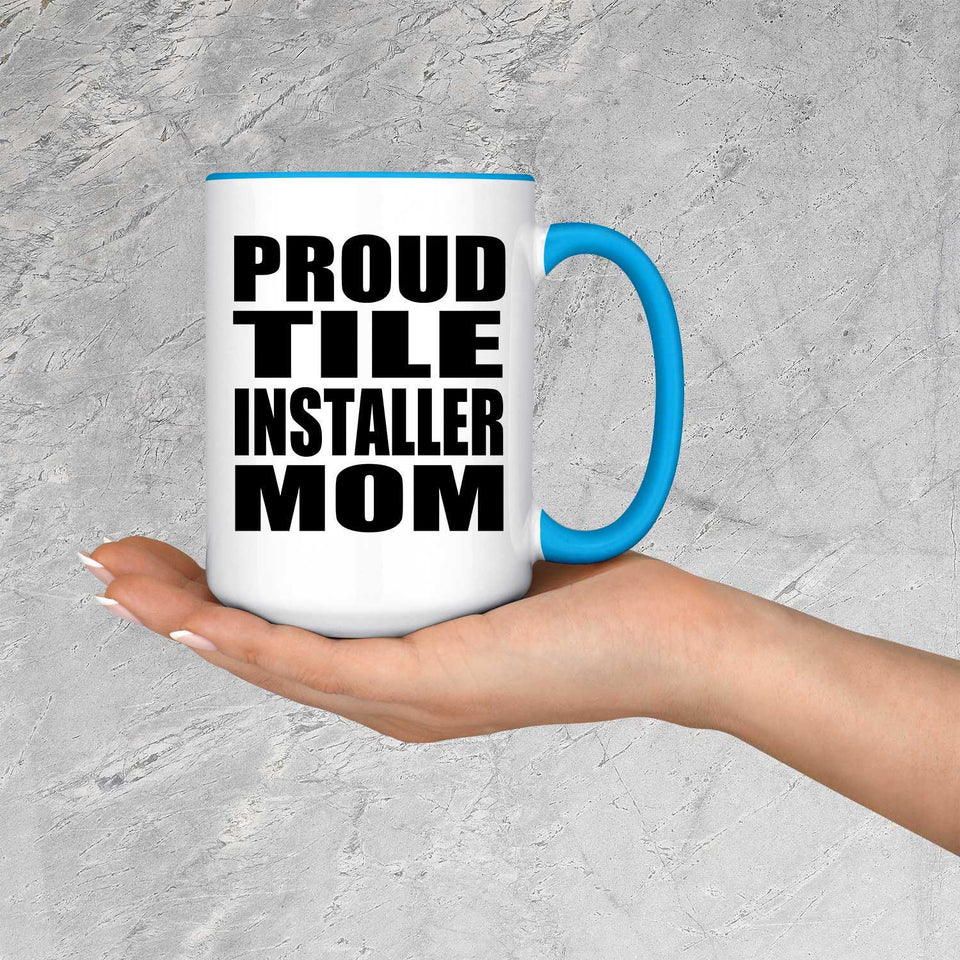 Proud Tile Installer Mom - 15oz Accent Mug Blue
