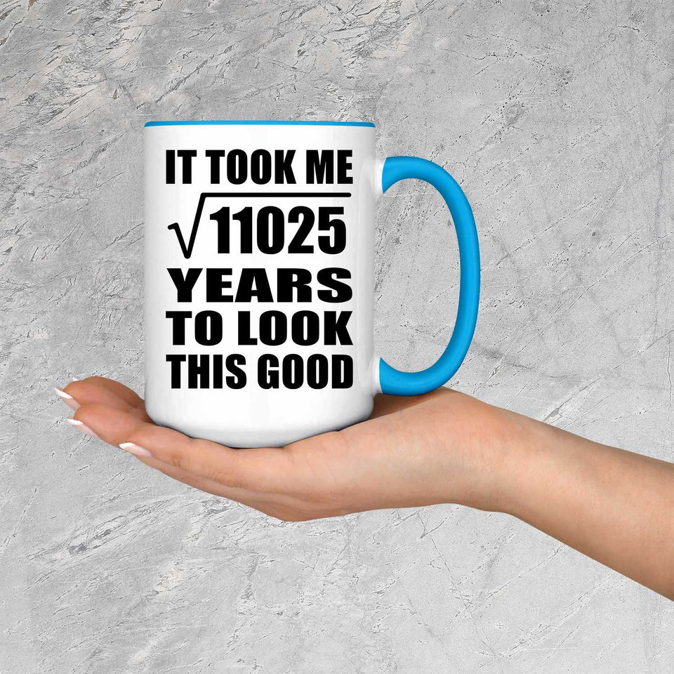105th Birthday Took Square Root of 11025 Years To Look Good - 15oz Accent Mug Blue
