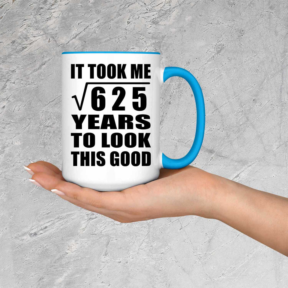 25th Birthday Took Square Root of 625 Years To Look Good - 15oz Accent Mug Blue