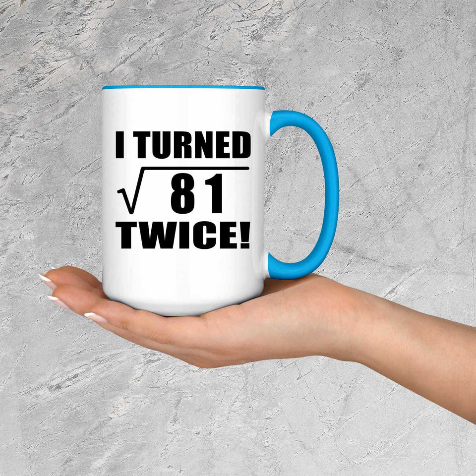 18th Birthday I Turned Square Root of 81 Twice - 15oz Accent Mug Blue