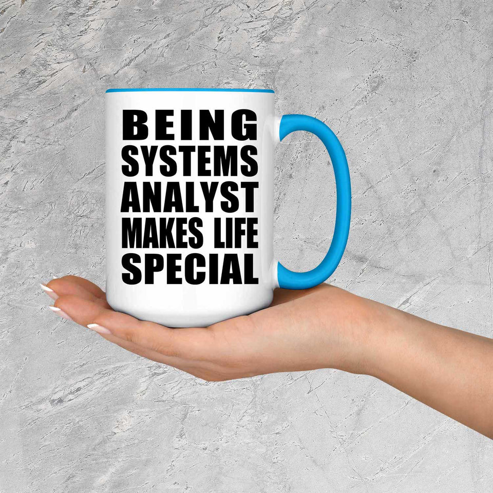 Being Systems Analyst Makes Life Special - 15oz Accent Mug Blue