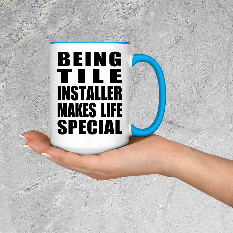 Being Tile Installer Makes Life Special - 15oz Accent Mug Blue
