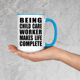 Being Child Care Worker Makes Life Complete - 15oz Accent Mug Blue