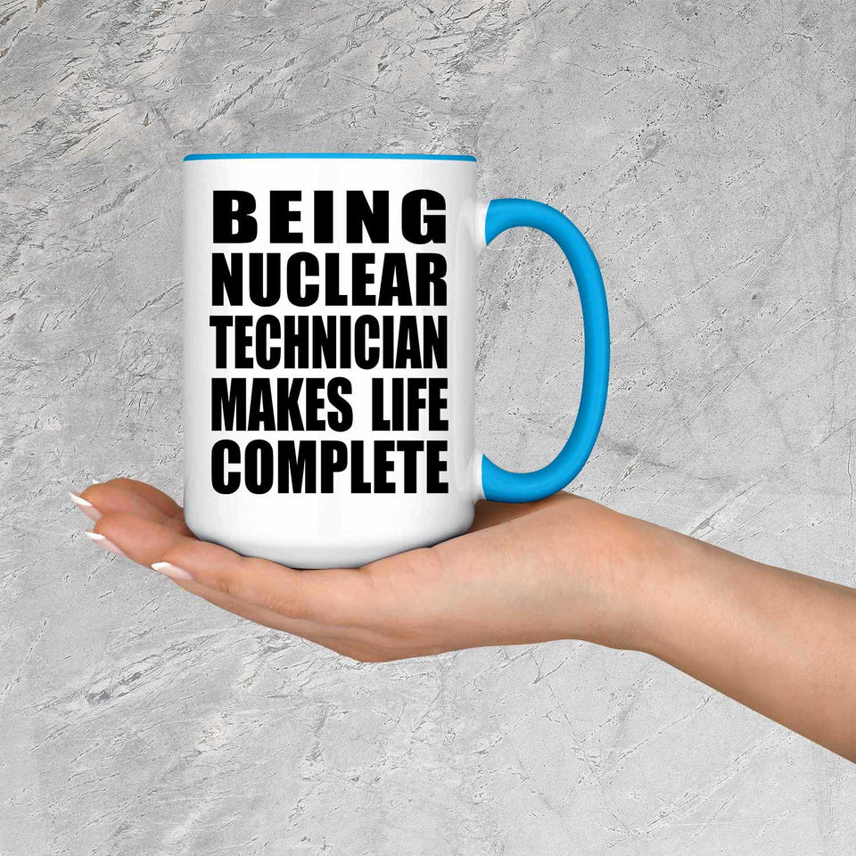 Being Nuclear Technician Makes Life Complete - 15oz Accent Mug Blue