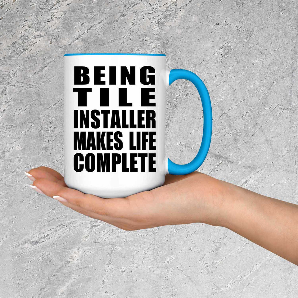 Being Tile Installer Makes Life Complete - 15oz Accent Mug Blue