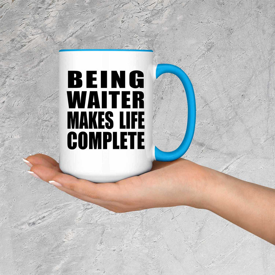 Being Waiter Makes Life Complete - 15oz Accent Mug Blue