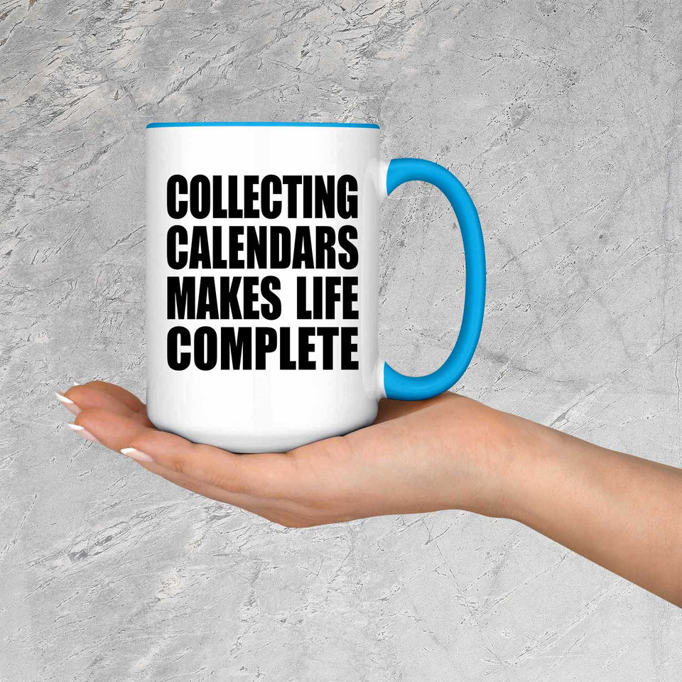 Collecting Calendars Makes Life Complete - 15oz Accent Mug Blue