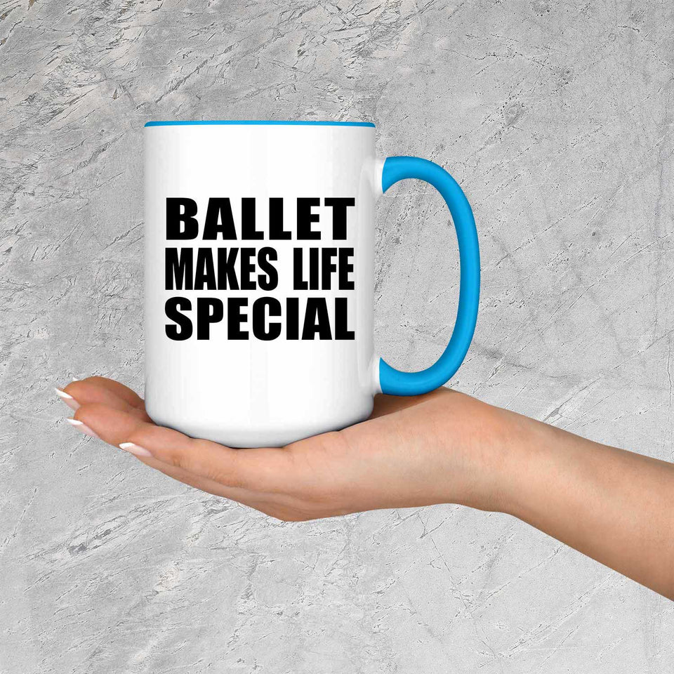 Ballet Makes Life Special - 15oz Accent Mug Blue