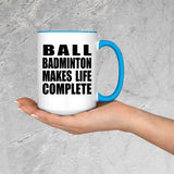 Ball Badminton Makes Life Complete - 15oz Accent Mug Blue