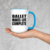 Ballet Makes Life Complete - 15oz Accent Mug Blue